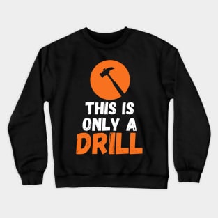 Funny Humor This is Only a Drill Hammer Saying Crewneck Sweatshirt